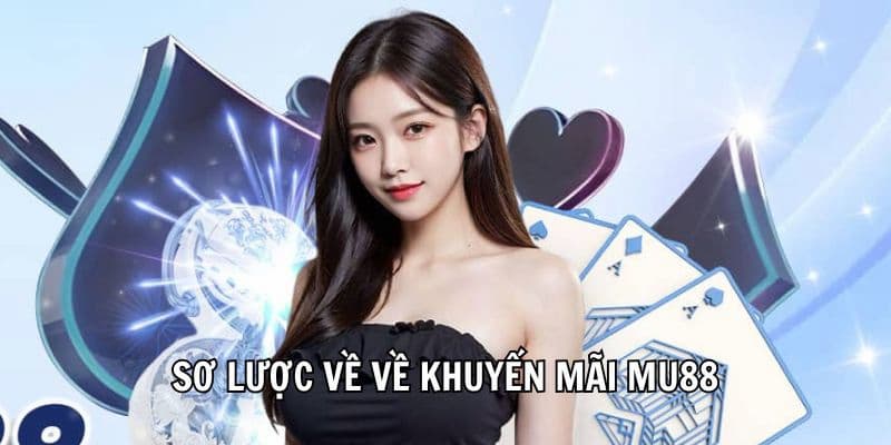 Khuyến Mãi MU88 - Cơ Hội Vàng Cho Người Chơi Mới 2 Sơ lược về khuyến mãi MU88